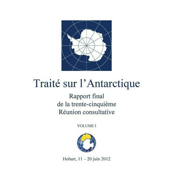 Rapport final de la trente-cinquième Réunion consultative du Traité sur l'Antarctique - Volume I (Paperback)