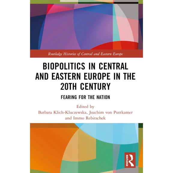 Routledge Histories of Central and Easte Biopolitics in Central and Eastern Europe in the 20th Century: Fearing for the Nation, (Paperback)