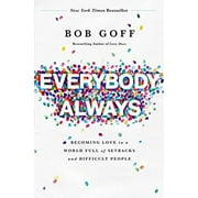 Everybody Always: Becoming Love in a World Full of Setbacks and Difficult People, Pre-Owned Paperback 0718078136 9780718078133 Bob Goff
