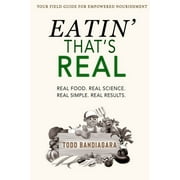 Eatin' That's Real : Real Food. Real Science. Real Simple. Real Results. (Paperback)