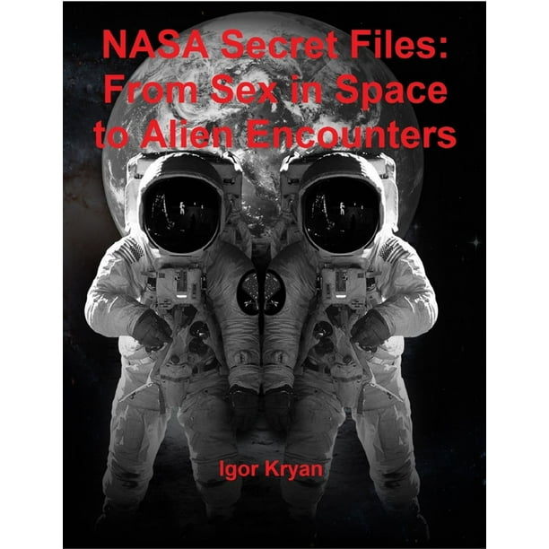 Nasa Secret Files: From Sex In Space to Alien Encounters - eBook ...