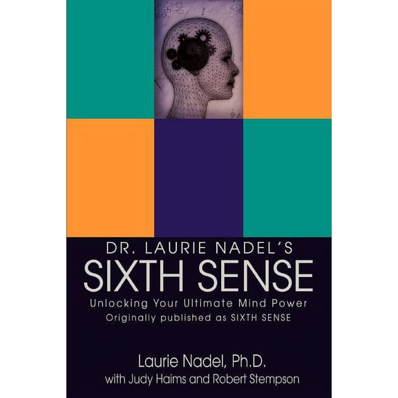Dr. Laurie Nadel's Sixth Sense: Unlocking Your Ultimate Mind Power, (Paperback)