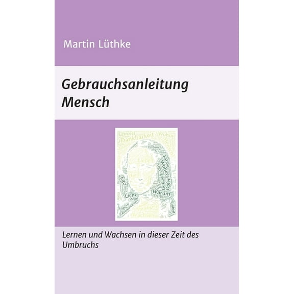 Gebrauchsanleitung Mensch : Lernen und Wachsen in dieser Zeit des Umbruchs (Hardcover)
