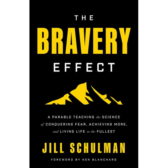 The Bravery Effect: A Parable Teaching the Science of Conquering Fear, Achieving More, and Living Life to the Fullest, (Hardcover)