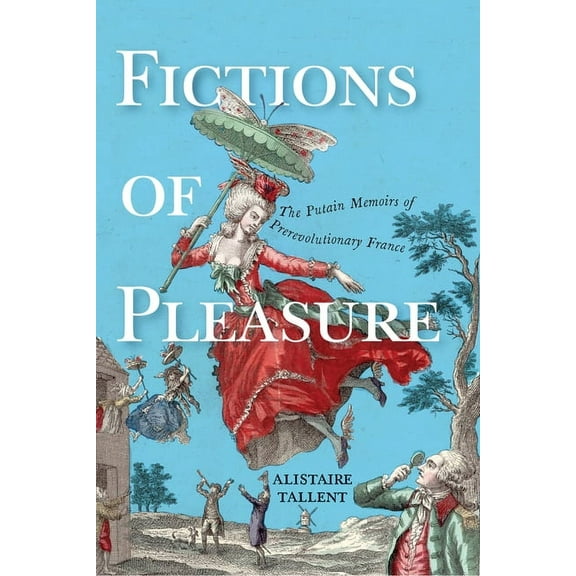 EARLY MODERN FEMINISMS: Fictions of Pleasure : The Putain Memoirs of Prerevolutionary France (Paperback)