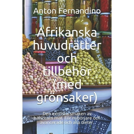 Afrikanska huvudrätter och tillbehör (med grönsaker): Den exotiska smaken av hälsosam mat. För nybörjare och avancerade och alla dieter. (Paperback)