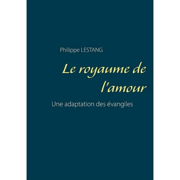 Le royaume de l'amour: Une adaptation des évangiles, (Paperback)