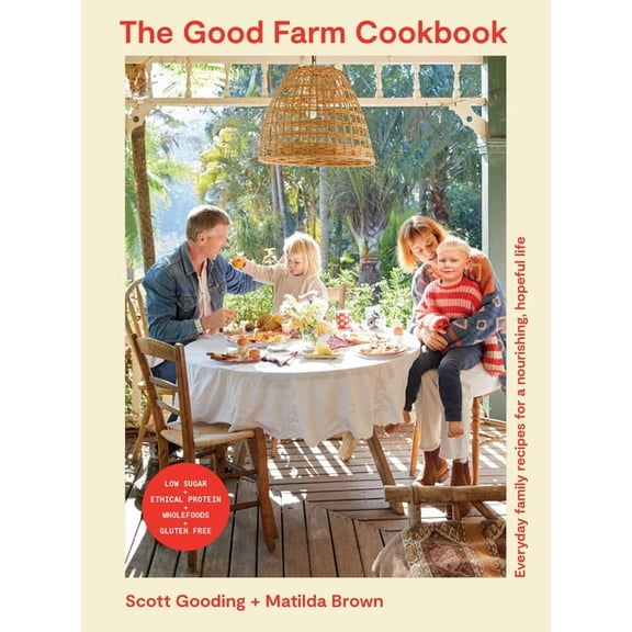 The Good Farm Cookbook: Everyday Family Recipes for a Nourishing, Hopeful Life - Low Sugar, Ethical Protein, Wholefoods,, (Paperback)