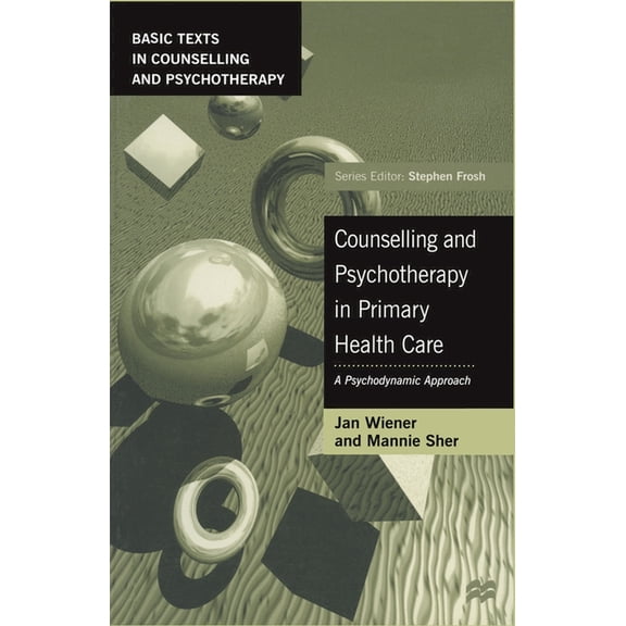 Basic Texts in Counselling and Psychothe Counselling and Psychotherapy in Primary Health Care: A Psychodynamic Approach, Book 26, (Paperback)
