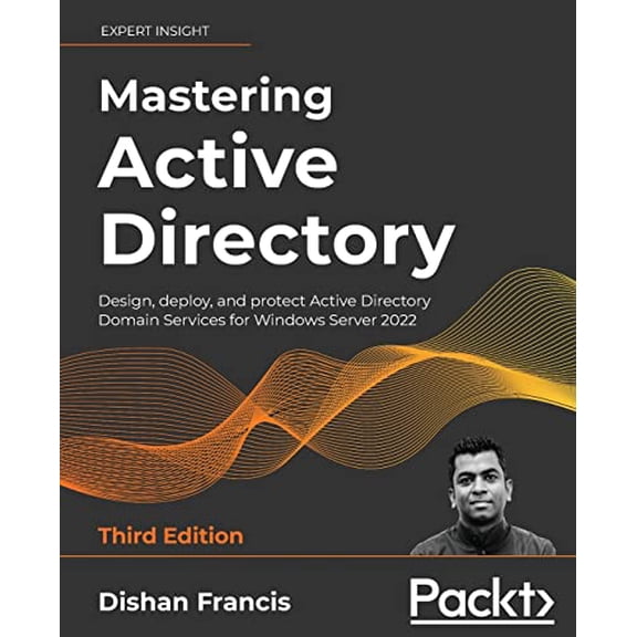Pre-Owned Mastering Active Directory: Design, deploy, and protect Active Directory Domain Services for Windows Server 2022, 9781801070393, 1801070393, Paperback, 3rd ed. edition
