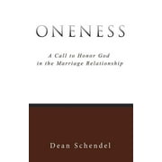 Oneness : A Call to Honor God in the Marriage Relationship (Paperback)