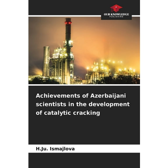 Achievements of Azerbaijani scientists in the development of catalytic cracking, (Paperback)