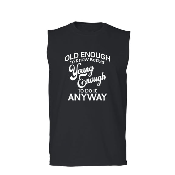 Old Enough To Know Better Adult Sleeveless Tee