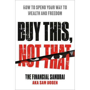 Buy This, Not That : How to Spend Your Way to Wealth and Freedom (Hardcover)