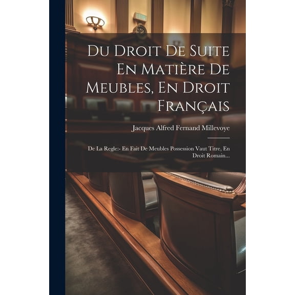 Du Droit De Suite En Matière De Meubles, En Droit Français: De La Regle: - En Fait De Meubles Possession Vaut Titre, En Droit Romain... (Paperback)