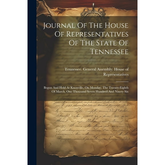 Journal Of The House Of Representatives Of The State Of Tennessee: Begun And Held At Knoxville, On Monday, The Twenty-eighth Of March, One Thousand Seven Hundred And Ninety Six (Paperback)