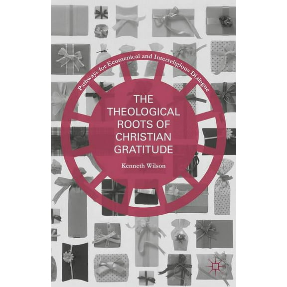 Pathways for Ecumenical and Interreligio The Theological Roots of Christian Gratitude, (Hardcover)