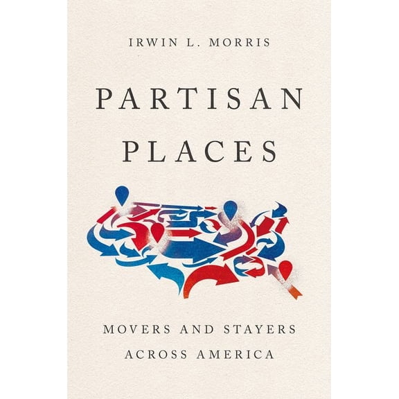 Partisan Places: Movers and Stayers Across America, (Paperback)