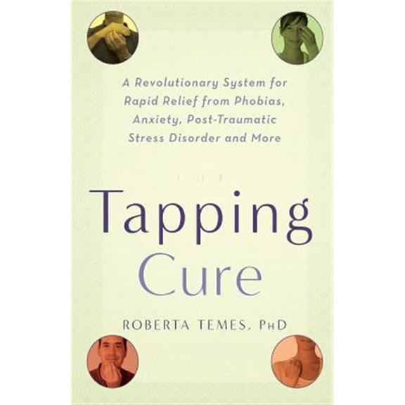 Pre-Owned The Tapping Cure: A Revolutionary System for Rapid Relief from Phobias, Anxiety, Post-Traumatic Stress Disorder and More (Paperback) 1569243247 9781569243244
