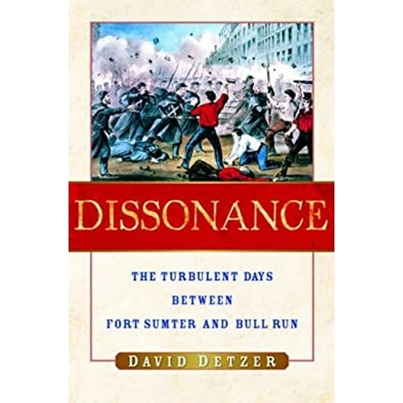 Pre-Owned Dissonance : The Turbulent Days Between Fort Sumter and Bull Run (Hardcover) 9780151011582