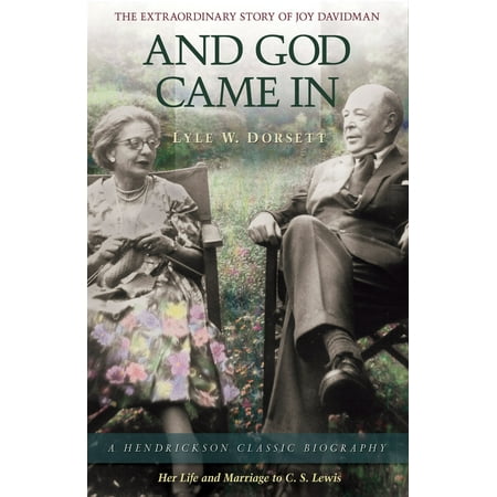 And God Came in : The Extraordinary Story of Joy Davidman; Her Life and Marriage to C.S.