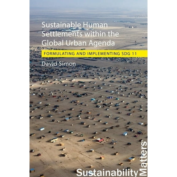 Sustainability Matters Sustainable Human Settlements Within the Global Urban Agenda: Formulating and Implementing Sdg 11, (Hardcover)