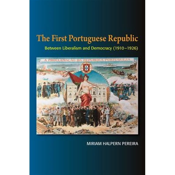 Pre-Owned The First Portuguese Republic : Between Liberalism and Democracy (19101926) (Hardcover)