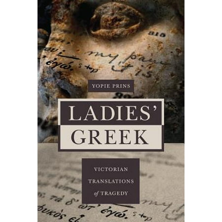 Ladies' Greek : Victorian Translations of Tragedy
