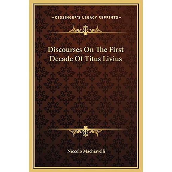 Discourses On The First Decade Of Titus Livius Hardcover 1169319114 9781169319110 Niccolo Machiavelli