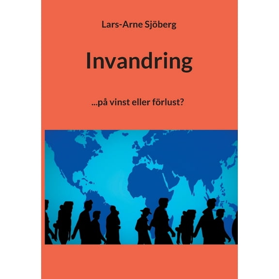 Invandring: ...pÃ¥ vinst eller fÃ¶rlust?, (Paperback)