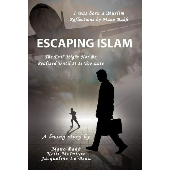 Escaping Islam: The Evil Might Not Be Realized Until It Is Too Late (Paperback)