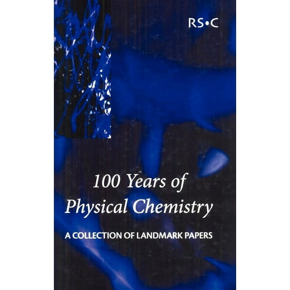 100 Years of Physical Chemistry: A Collection of Landmark Papers, (Hardcover)