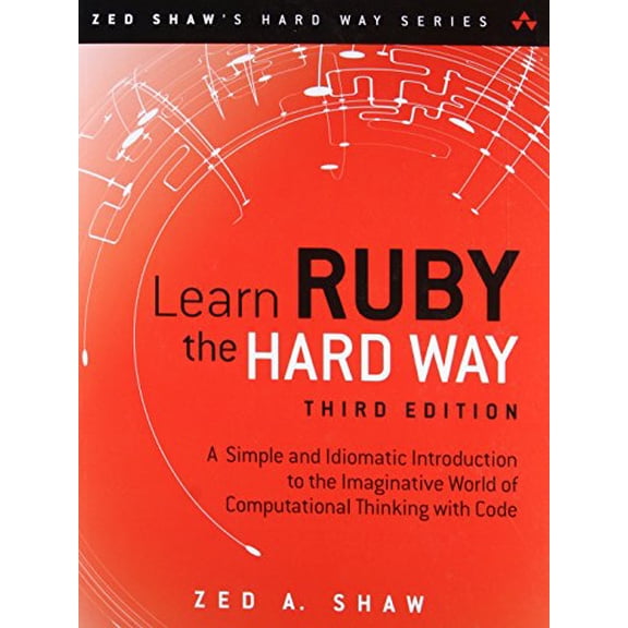 Pre-Owned Learn Ruby the Hard Way: A Simple and Idiomatic Introduction to the Imaginative World of Computational Thinking with Code (Paperback) 032188499X 9780321884992