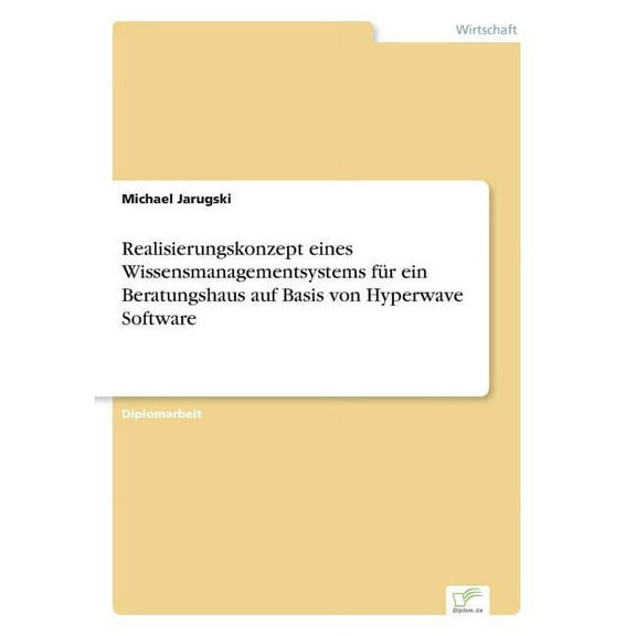 Realisierungskonzept eines Wissensmanagementsystems für ein Beratungshaus auf Basis von Hyperwave Software, (Paperback)