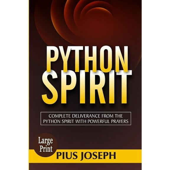 Python Spirit: Complete Deliverance from the Python Spirit with Powerful Prayers (Paperback)