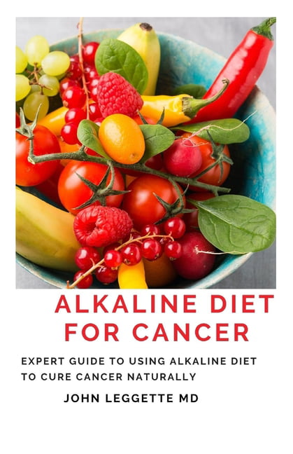 Alkaline Diet For Cancer Expert To Using Alkaline Diet To Cure Cancer