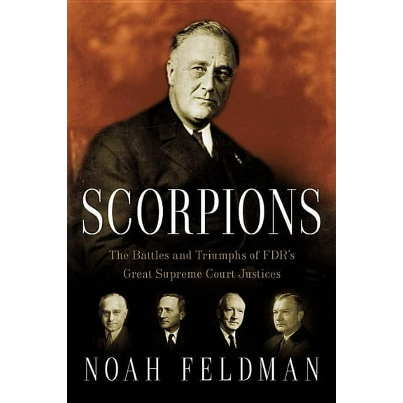 Scorpions : The Battles and Triumphs of FDR's Great Supreme Court Justices (Hardcover)