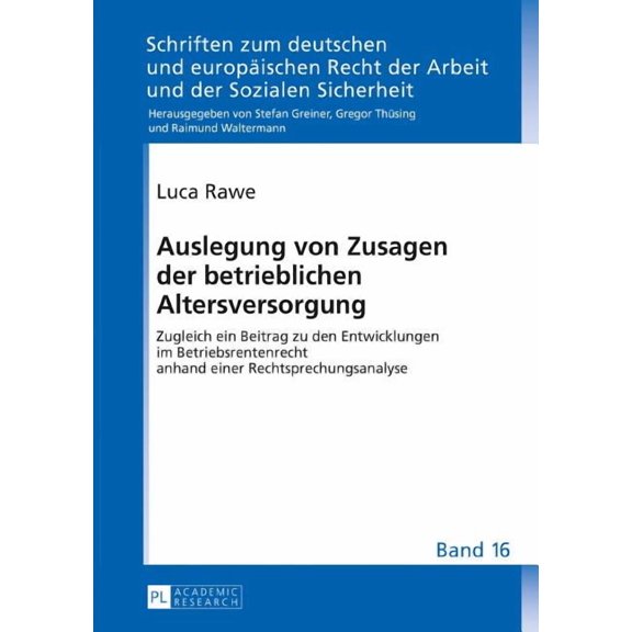 Schriften Zum Deutschen Und Europäischen Recht der Arbeit Und der Sozialen Sicherheit: Auslegung von Zusagen der betrieblichen Altersversorgung: Zugleich ein Beitrag zu den Entwicklungen im Betriebsre