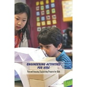 Engineering Activities For Kids : Fun and Amazing Engineering Projects for Kids: Engineering Activities For Kids (Paperback)