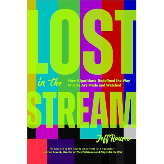 Pre-Owned Lost in the Stream: How Algorithms Redefined the Way Movies Are Made and Watched (Gift for Movie (Paperback) by Jeff Rauseo