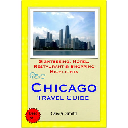 Chicago, Illinois Travel Guide - Sightseeing, Hotel, Restaurant & Shopping Highlights (Illustrated) -