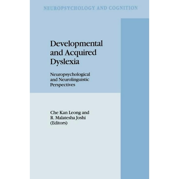Neuropsychology and Cognition Developmental and Acquired Dyslexia: Neuropsychological and Neurolinguistic Perspectives, Book 9, (Paperback)