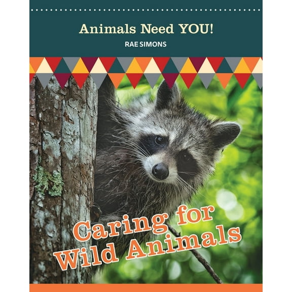 Animals Need You! Caring for Wild Animals (Animals Need YOU!), (Paperback)