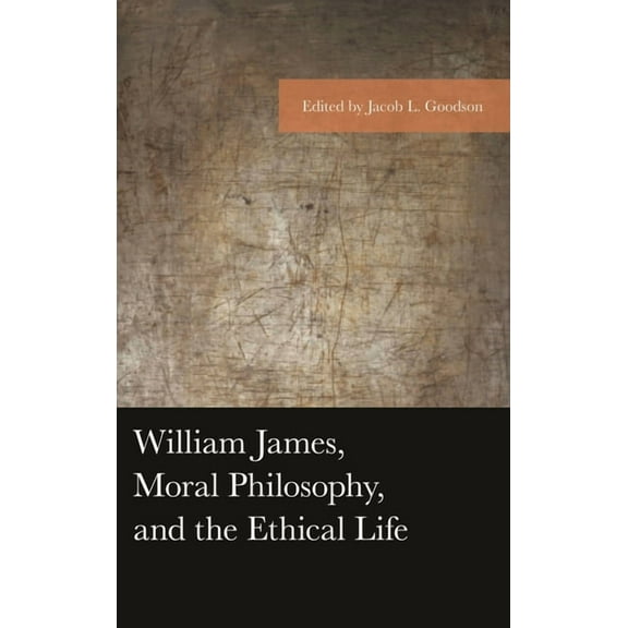 American Philosophy William James, Moral Philosophy, and the Ethical Life, (Paperback)