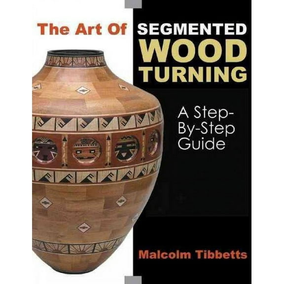 The Art of Segmented Wood Turning (Paperback)