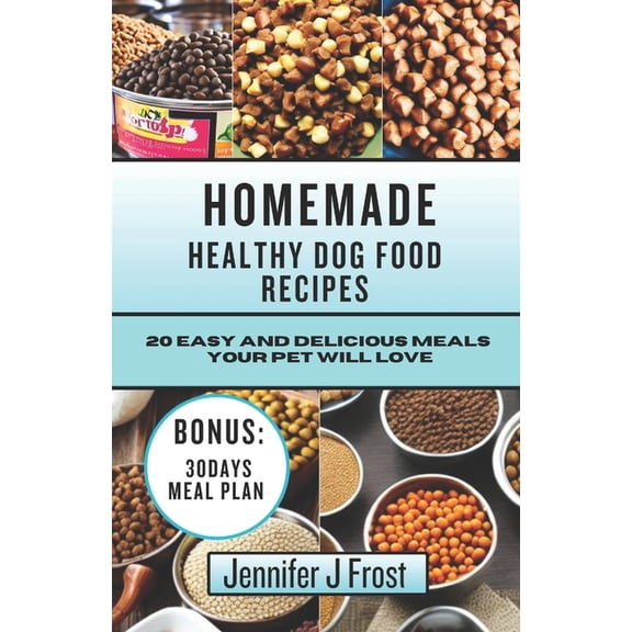 Homemade Healthy Dog Food Recipes: 20 Easy and Delicious Meals Your Pet Will Love (Paperback)