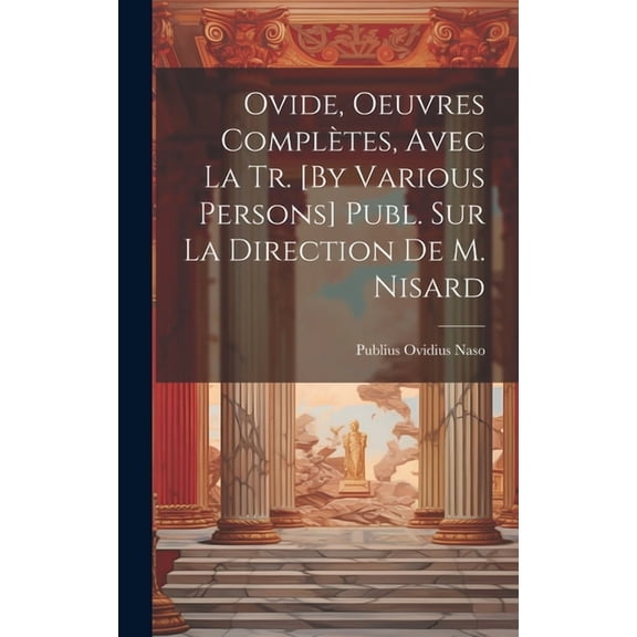Ovide, Oeuvres Complètes, Avec La Tr. [By Various Persons] Publ. Sur La Direction De M. Nisard (Hardcover)
