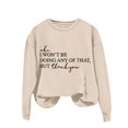 thumbnail image 2 of Winter Savings Clearacne Crewneck Sweatshirts Women Women's Solid Round Neck Long Sleeved OK I Won't Be Doing Any Of That But Thank You Letter Printed Hoodie, 2 of 3