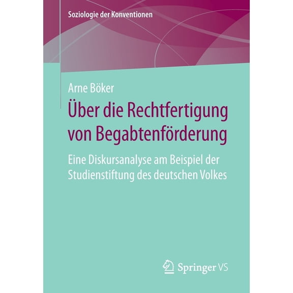 Soziologie Der Konventionen Ãber Die Rechtfertigung Von BegabtenfÃ¶rderung: Eine Diskursanalyse Am Beispiel Der Studienstiftung Des Deutschen Volkes, (Paperback)