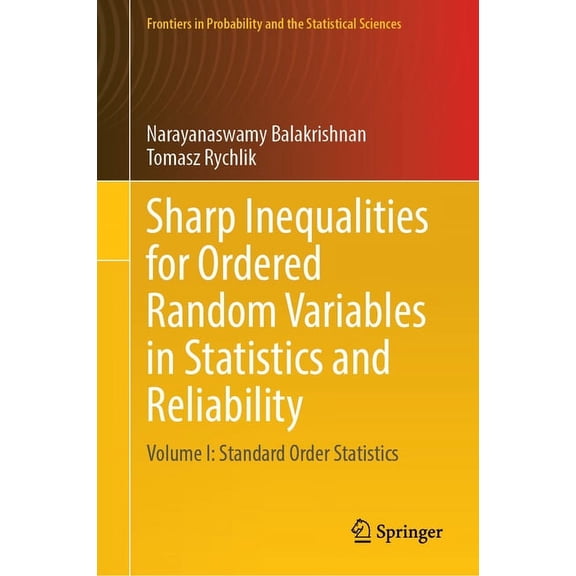 Frontiers in Probability and the Statist Sharp Inequalities for Ordered Random Variables in Statistics and Reliability: Volume I: Standard Order Statistics, (Hardcover)